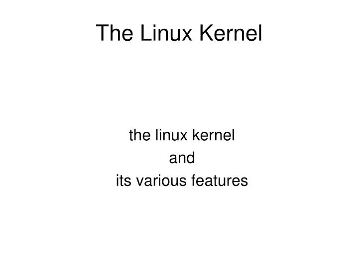 the linux kernel and its various features