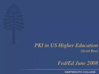 PKI in US Higher Education (Scott Rea) Fed/Ed June 2008