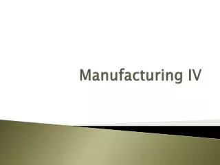 Manufacturing IV