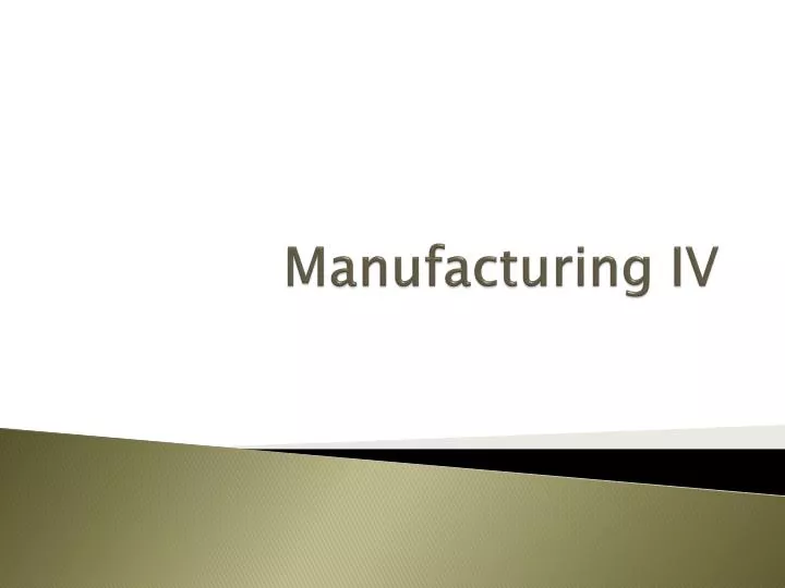 manufacturing iv