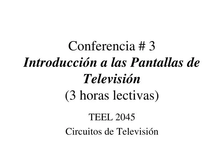 conferencia 3 introducci n a las pantallas de televisi n 3 horas lectivas