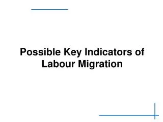 Possible Key Indicators of Labour Migration