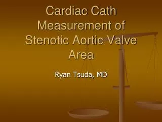 Cardiac Cath Measurement of Stenotic Aortic Valve Area