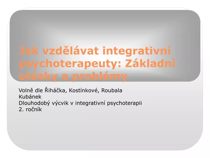 jak vzd l vat integrativn psychoterapeuty z kladn ot zky a probl my