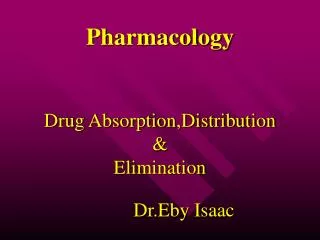 Pharmacology Drug Absorption,Distribution &amp; Elimination