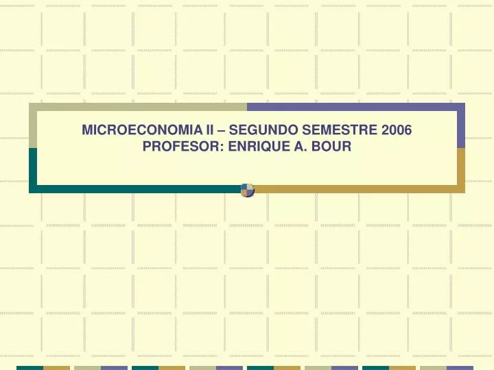 microeconomia ii segundo semestre 2006 profesor enrique a bour