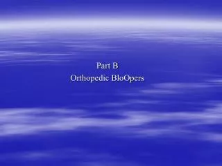 Part B Orthopedic BloOpers