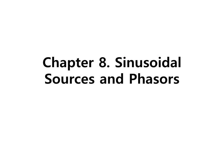 chapter 8 sinusoidal sources and phasors