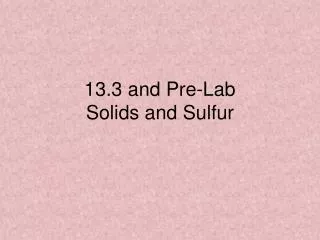 13.3 and Pre-Lab Solids and Sulfur