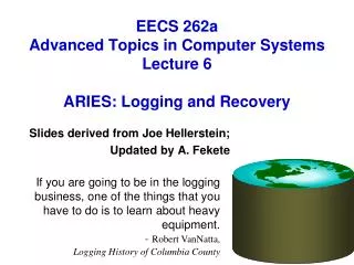 EECS 262a Advanced Topics in Computer Systems Lecture 6 ARIES : Logging and Recovery
