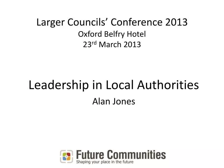 larger councils conference 2013 oxford belfry hotel 23 rd march 2013