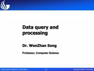Data query and processing Dr. WenZhan Song Professor, Computer Science