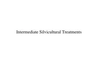 Intermediate Silvicultural Treatments