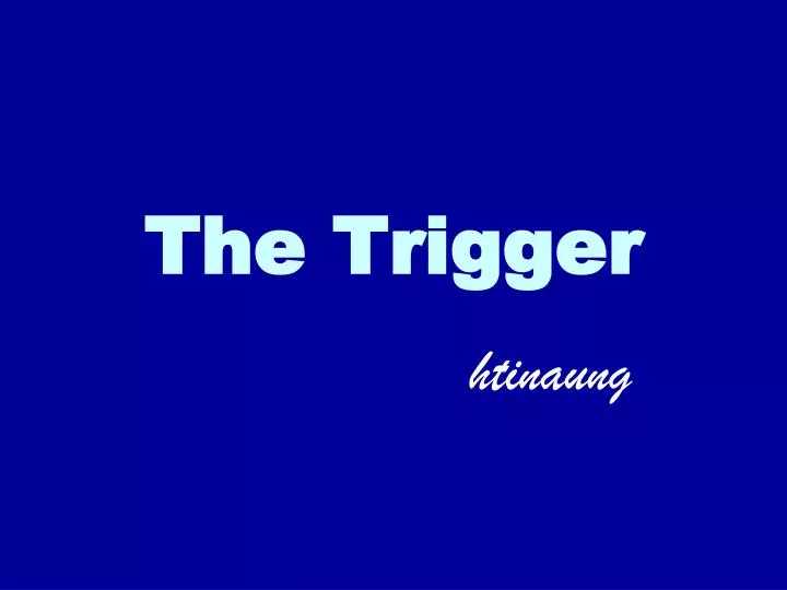 the trigger