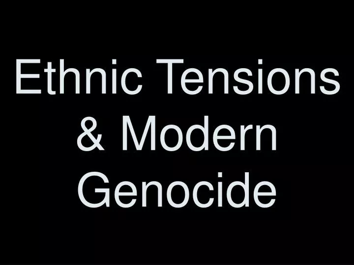 ethnic tensions modern genocide