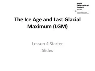 The Ice Age and Last Glacial Maximum (LGM)
