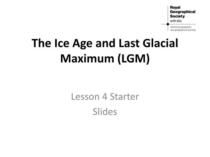 the ice age and last glacial maximum lgm