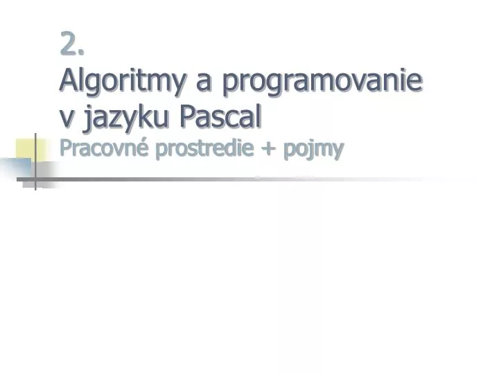 2 algoritmy a programovanie v jazyku pascal pracovn prostredie pojmy