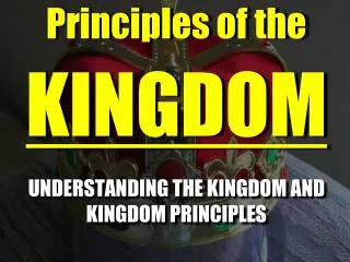 UNDERSTANDING THE KINGDOM AND KINGDOM PRINCIPLES