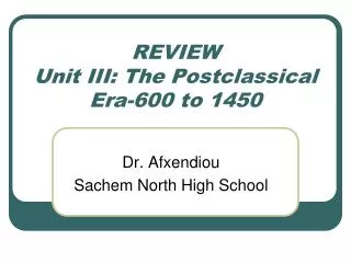 REVIEW Unit III: The Postclassical Era-600 to 1450