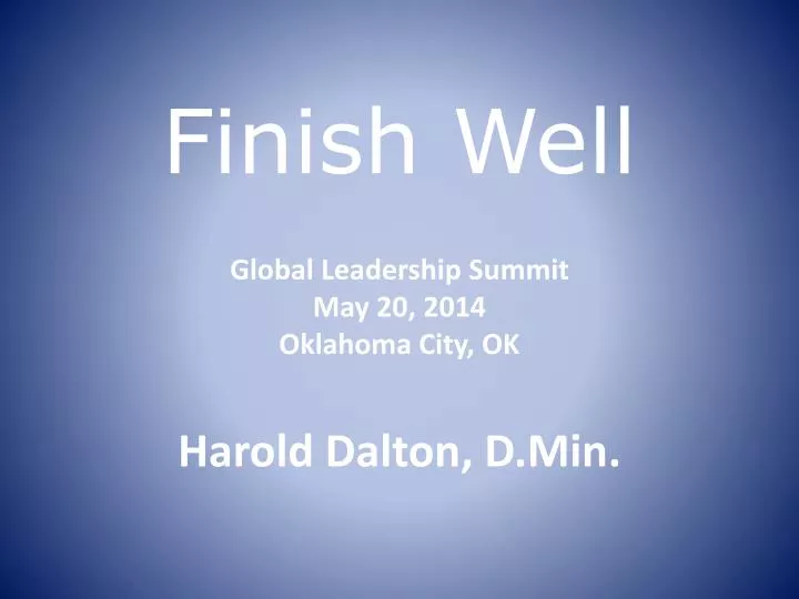 finish well global leadership summit may 20 2014 oklahoma city ok harold dalton d min