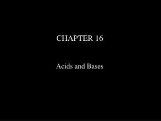 CHAPTER 16 Acids and Bases
