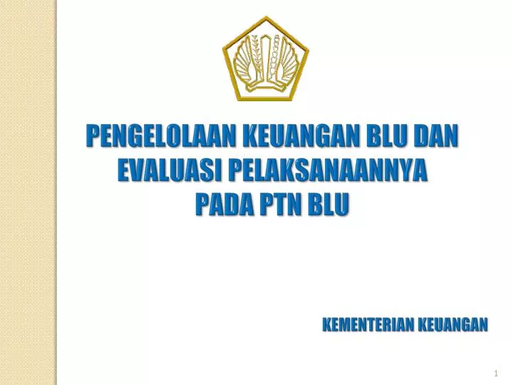 PPT - PENGELOLAAN KEUANGAN BLU DAN EVALUASI P ELAKSANAANNYA PADA PTN ...