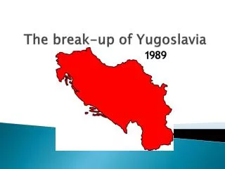 The break-up of Yugoslavia