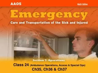 Class 24 (Ambulance Operations, Access &amp; Special Ops) Ch35, Ch36 &amp; Ch37