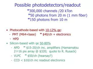 Photocathode-based with 10-12% qe : - PMT (M64+base) ?? $40/ch + electronics 	- HPD