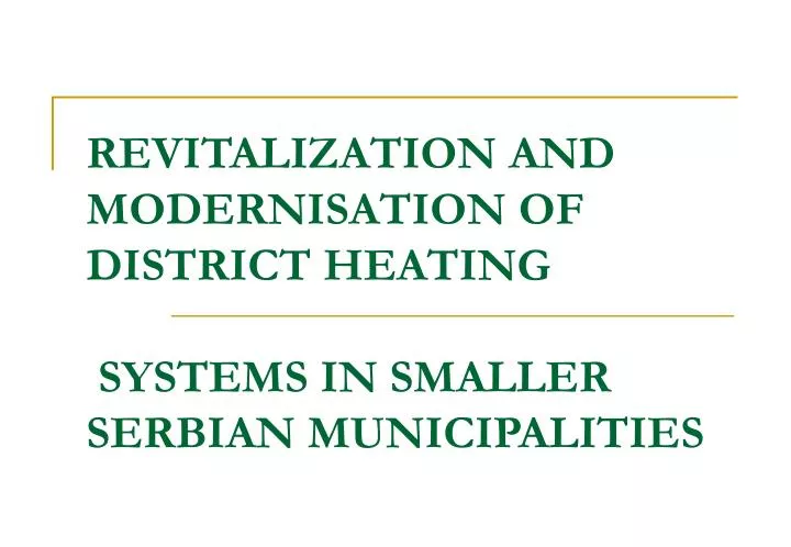 revitalization and modernisation of district heating systems in smaller serbian municipalities