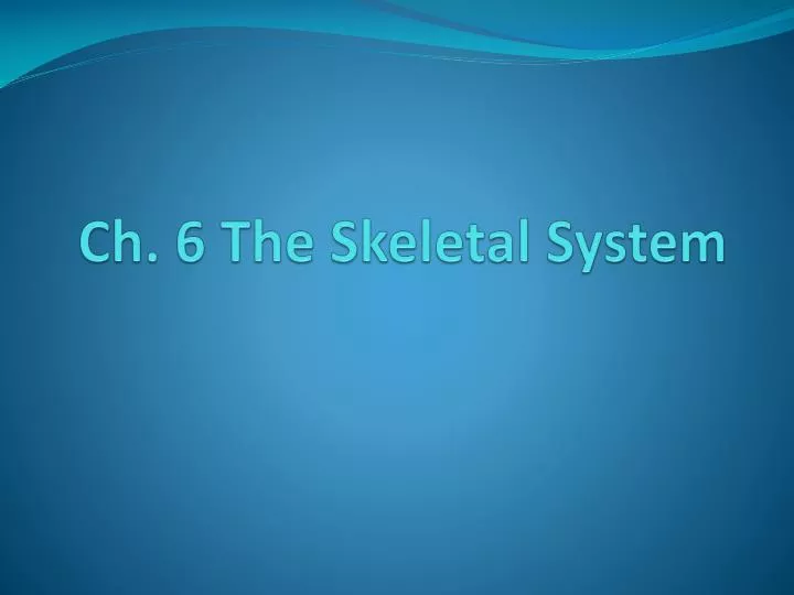 ch 6 the skeletal system