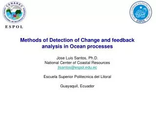 Methods of Detection of Change and feedback analysis in Ocean processes Jose Luis Santos, Ph.D.