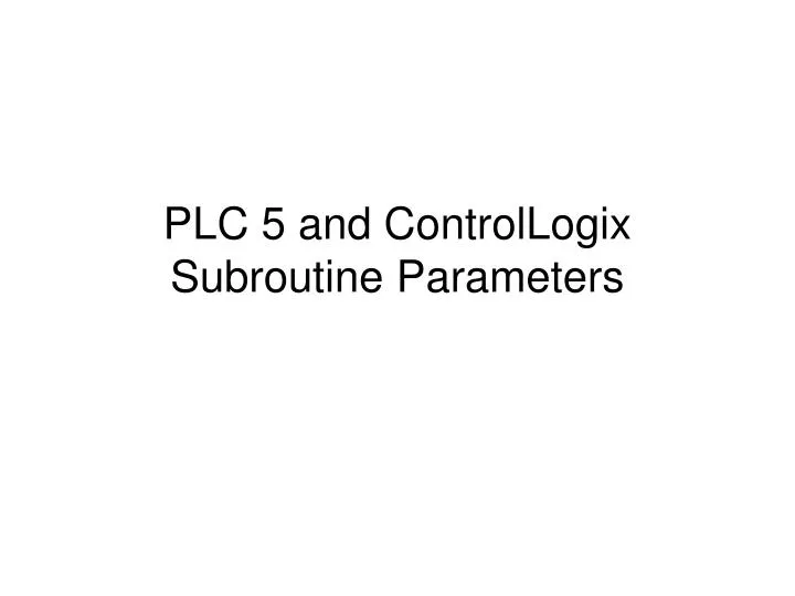 Ppt Plc 5 And Controllogix Subroutine Parameters Powerpoint