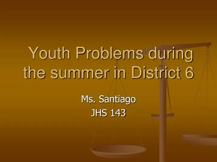 youth problems during the summer in district 6