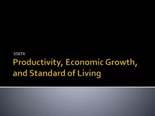 Productivity, Economic Growth, and Standard of Living