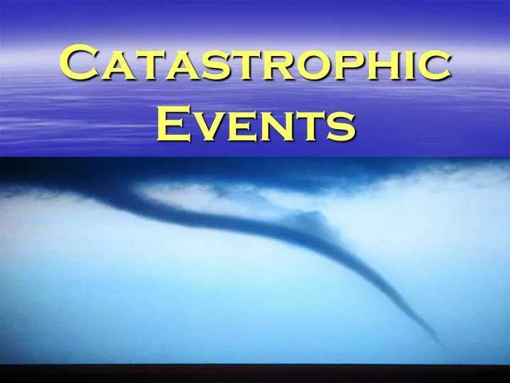 catastrophic events