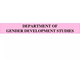 DEPARTMENT OF GENDER DEVELOPMENT STUDIES