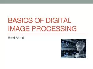 Basics of digital image processing
