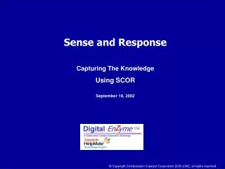 Sense and Response Capturing The Knowledge Using SCOR September 19, 2002