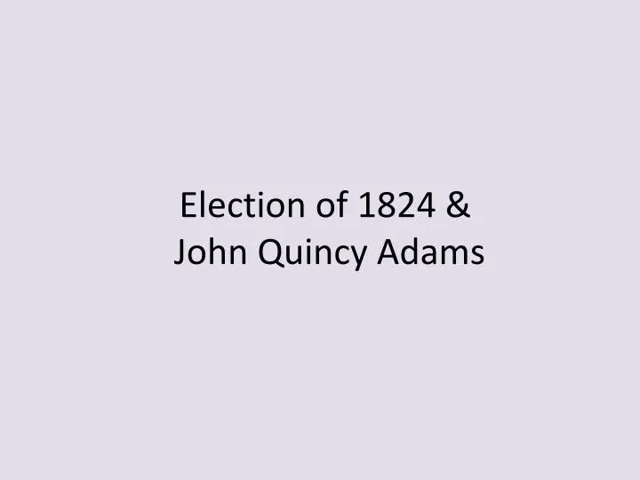 election of 1824 john quincy adams