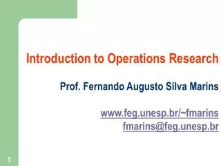 Introduction to Operations Research Prof. Fernando Augusto Silva Marins feg.unesp.br/~fmarins
