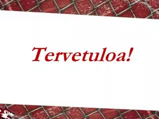 tervetuloa