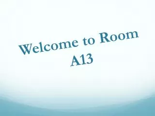 Welcome to Room A13