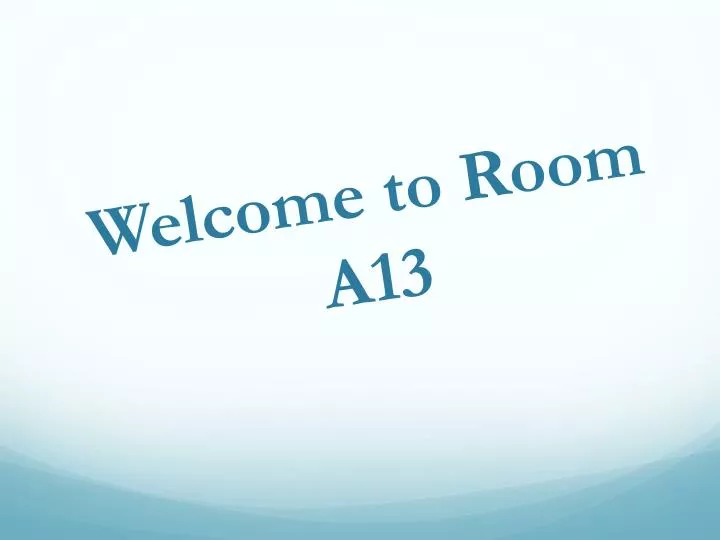 welcome to room a13