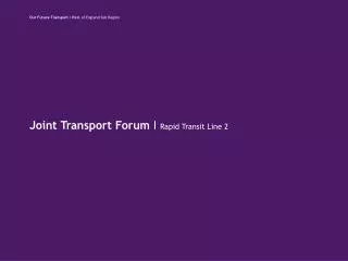 Joint Transport Forum I Rapid Transit Line 2