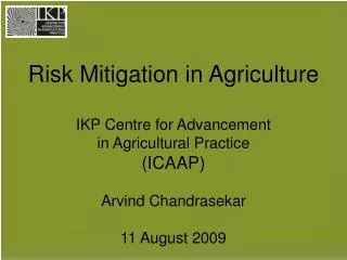 Risk Mitigation in Agriculture IKP Centre for Advancement in Agricultural Practice (ICAAP)