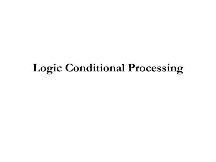 logic conditional processing