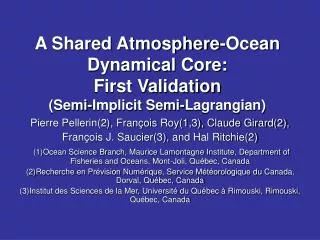 A Shared Atmosphere-Ocean Dynamical Core: First Validation (Semi-Implicit Semi-Lagrangian)