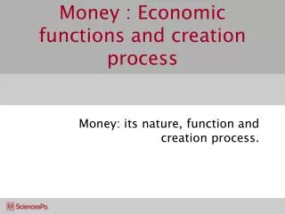 Money : Economic functions and crea	tion process